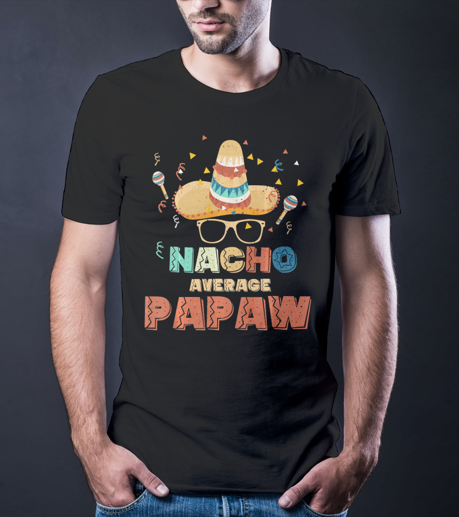 Nacho Average Papaw Sombrero Maracas Festive Cinco De Mayo T-Shirt