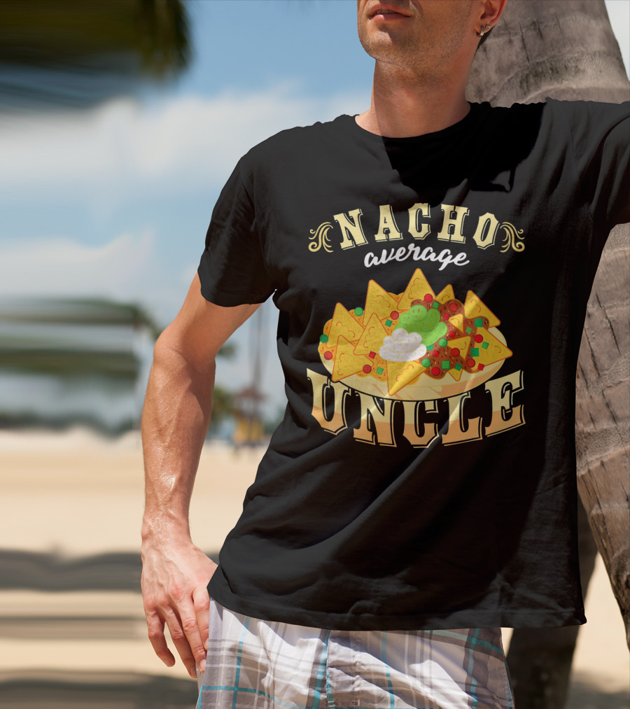 Nacho Average Uncle Cinco De Mayo Mexican Fiesta T-Shirt