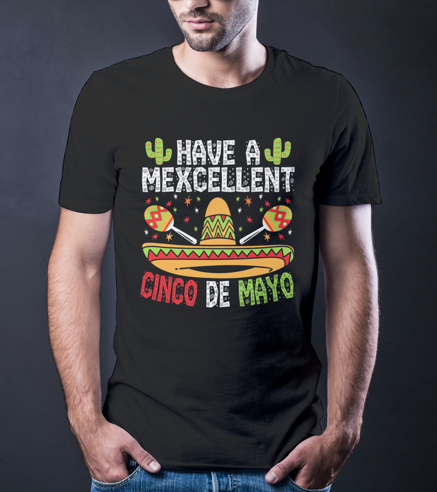 Have A Mexcellent Cinco De Mayo Sombrero Maracas Cactus T-Shirt