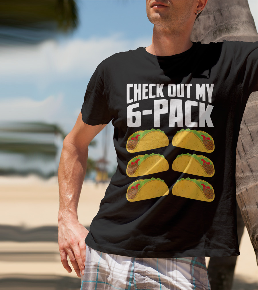 Check Out My 6-Pack Taco Cinco Mexican T-Shirt