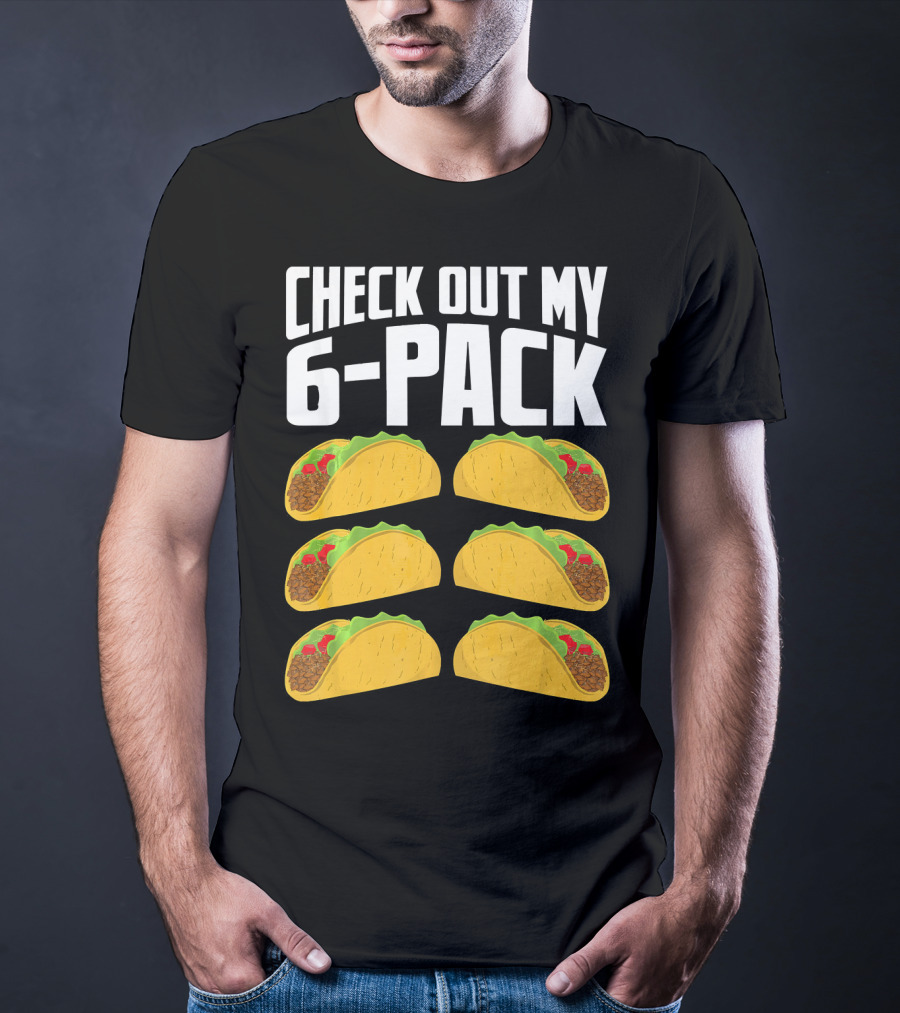 Check Out My 6-Pack Taco Cinco Mexican T-Shirt