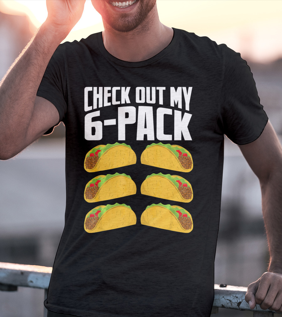 Check Out My 6-Pack Taco Cinco Mexican T-Shirt