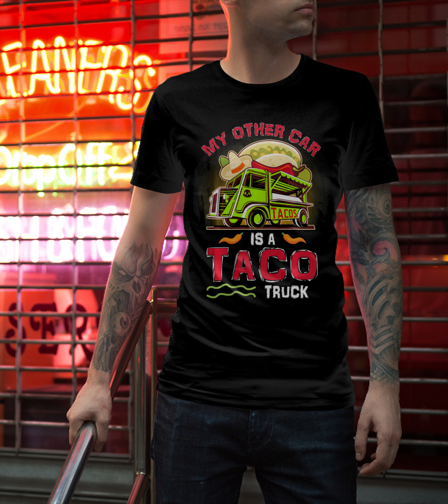 My Other Car Is A Tacos Truck Mexican Street Food Fun T-Shirt