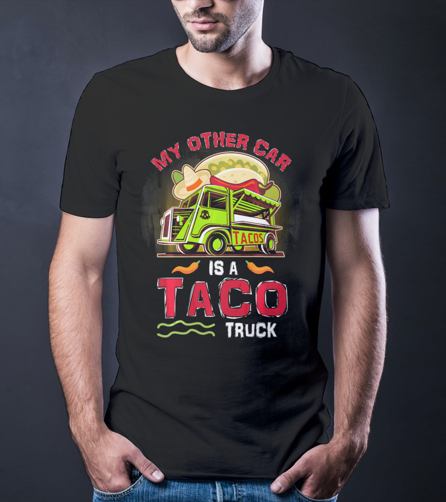 My Other Car Is A Tacos Truck Mexican Street Food Fun T-Shirt