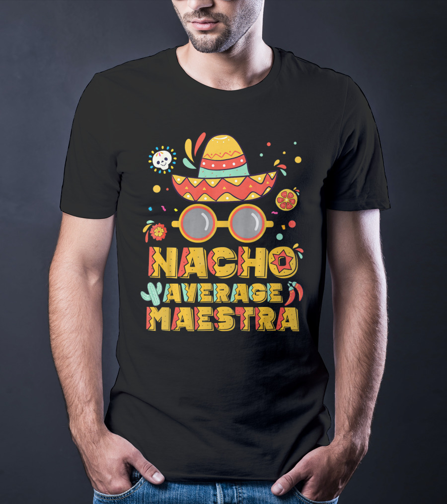 Nacho Average Maestra Sombrero Sunglasses Fiesta Peppers T-Shirt