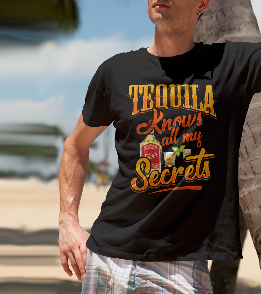 Tequila Knows All My Secrets Cinco De Mayo Party Fun T-Shirt