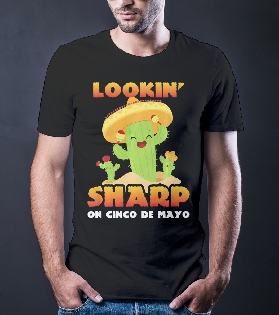 Lookin' Sharp On Cinco De Mayo Cactus Sombrero Fun T-Shirt