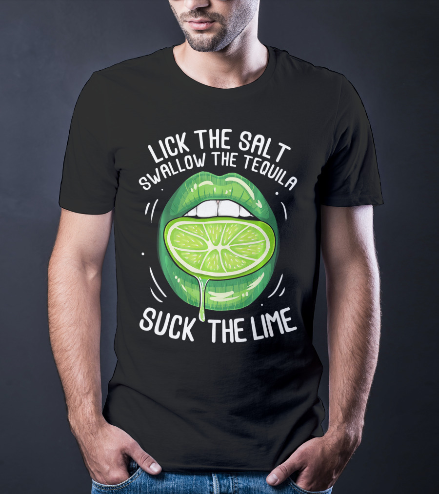 Lick The Salt Swallow The Tequila Suck The Lime Funny Cinco De Mayo T-Shirt