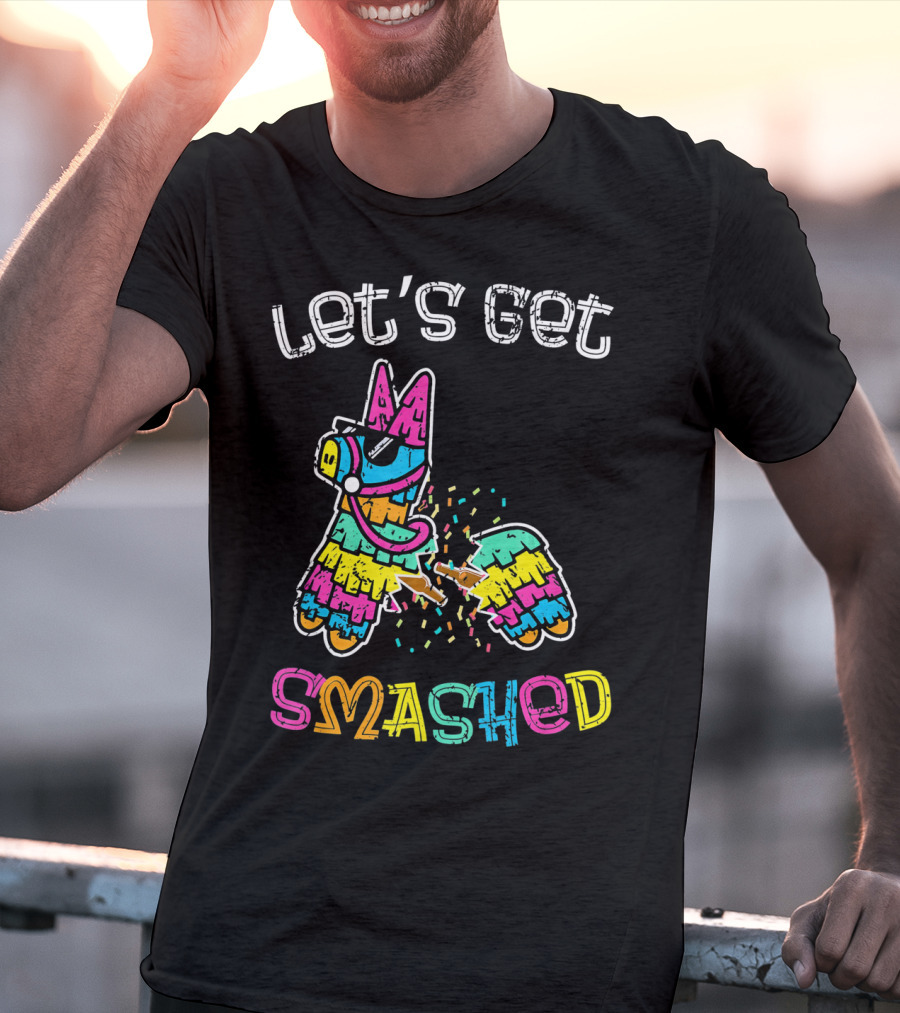 Let's Get Smashed Colorful Piñata Cinco De Mayo T-Shirt