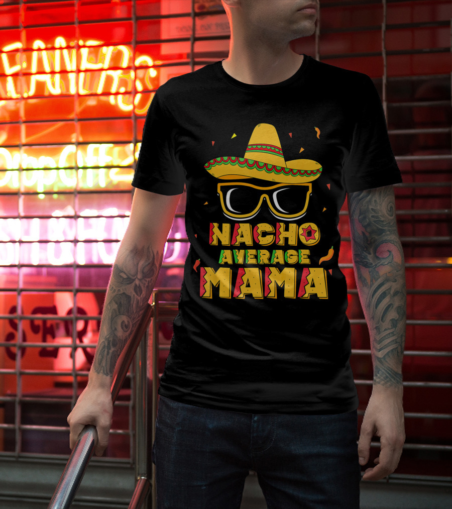 Nacho Average Mama Sombrero Sunglasses Fiesta T-Shirt