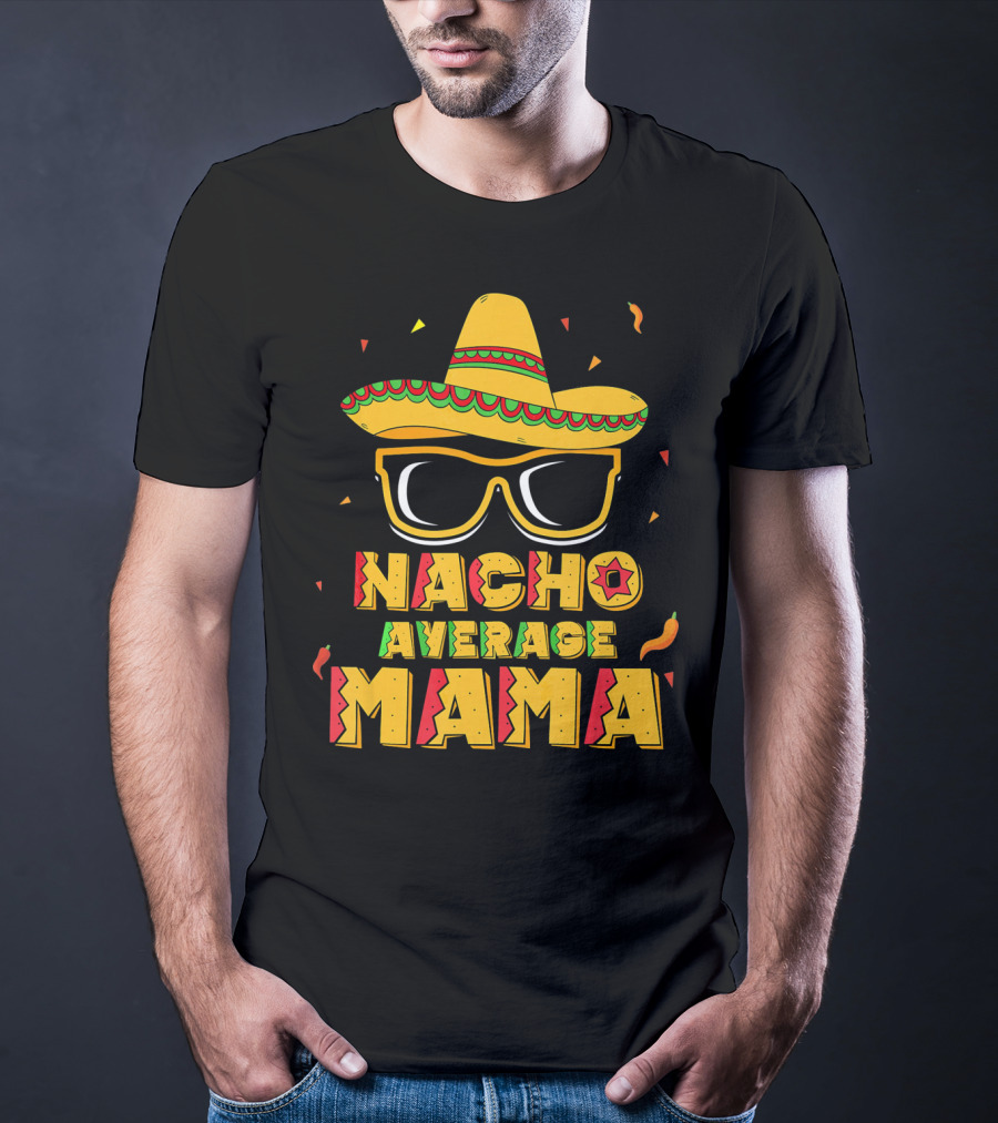 Nacho Average Mama Sombrero Sunglasses Fiesta T-Shirt