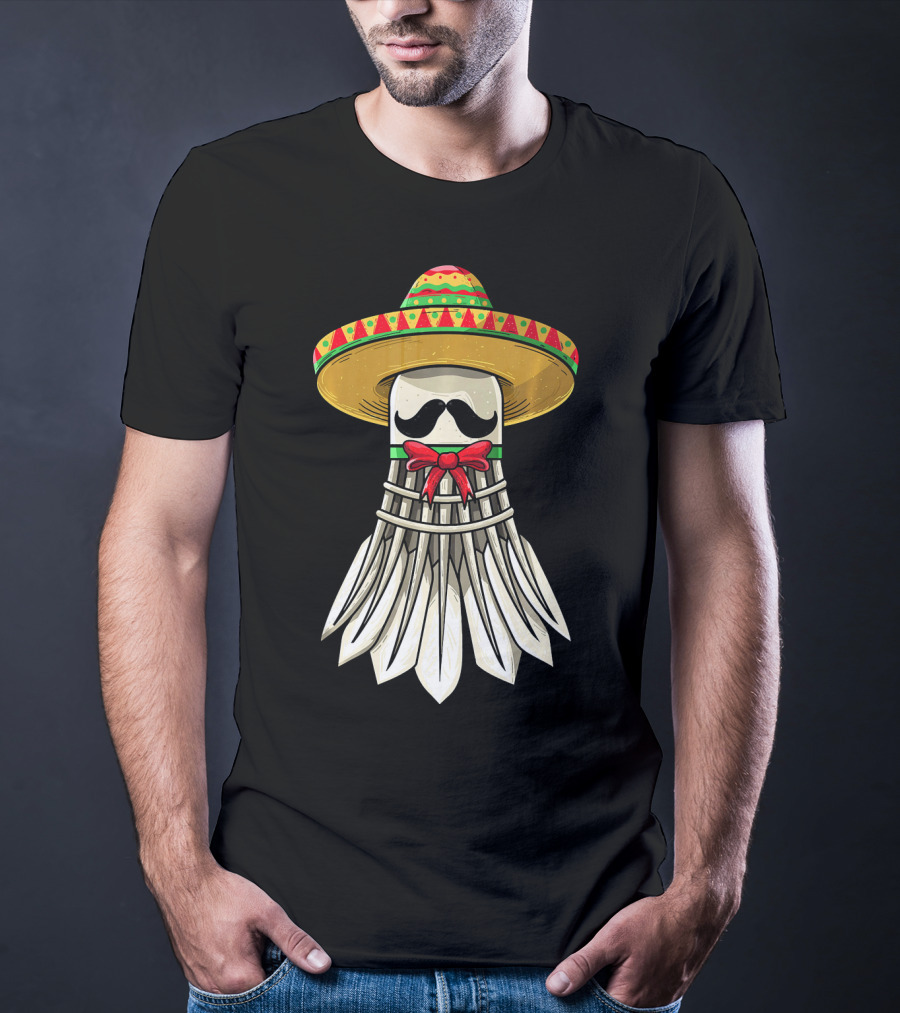 Cinco De Mayo Badminton Mexican Sombrero Shuttlecock Mustache T-Shirt