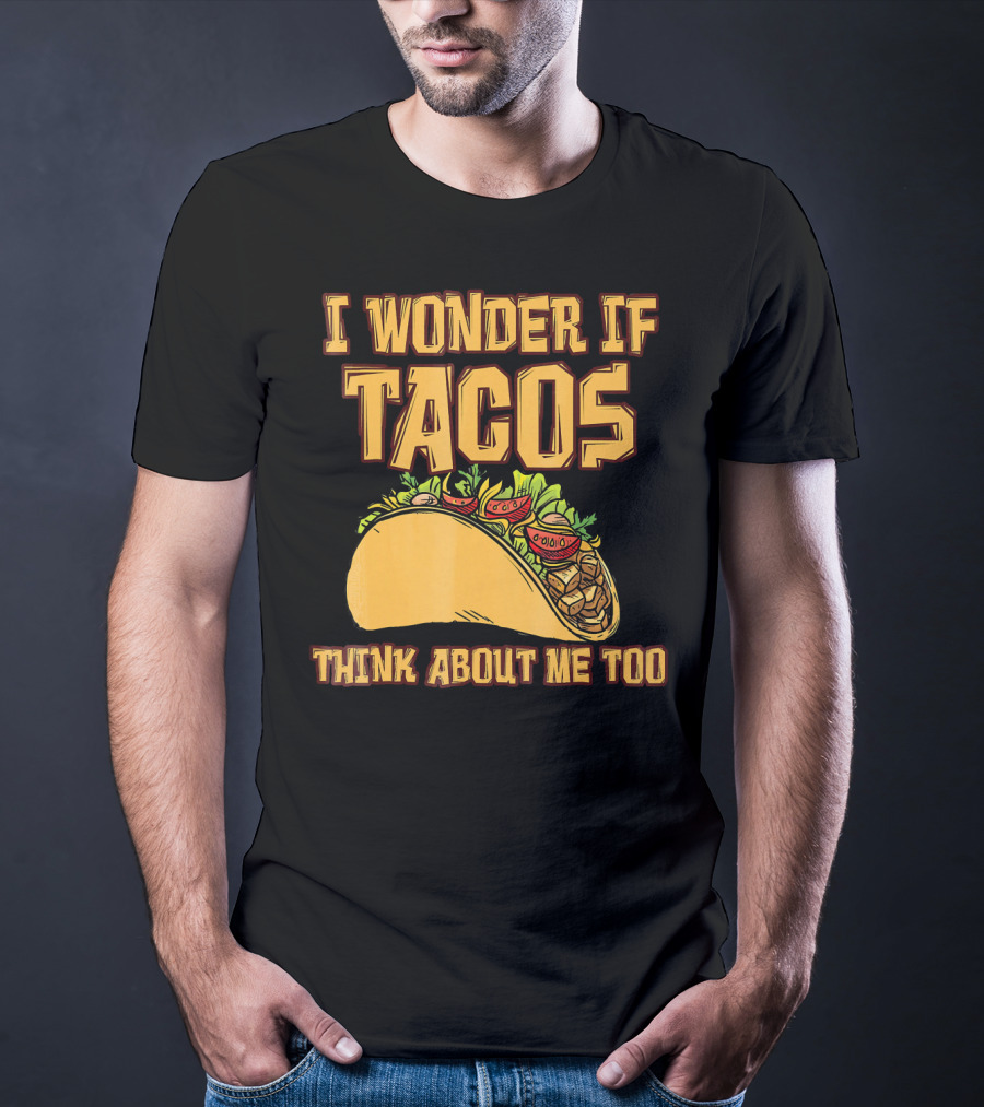 I Wonder If Tacos Think About ME Too T-Shirt