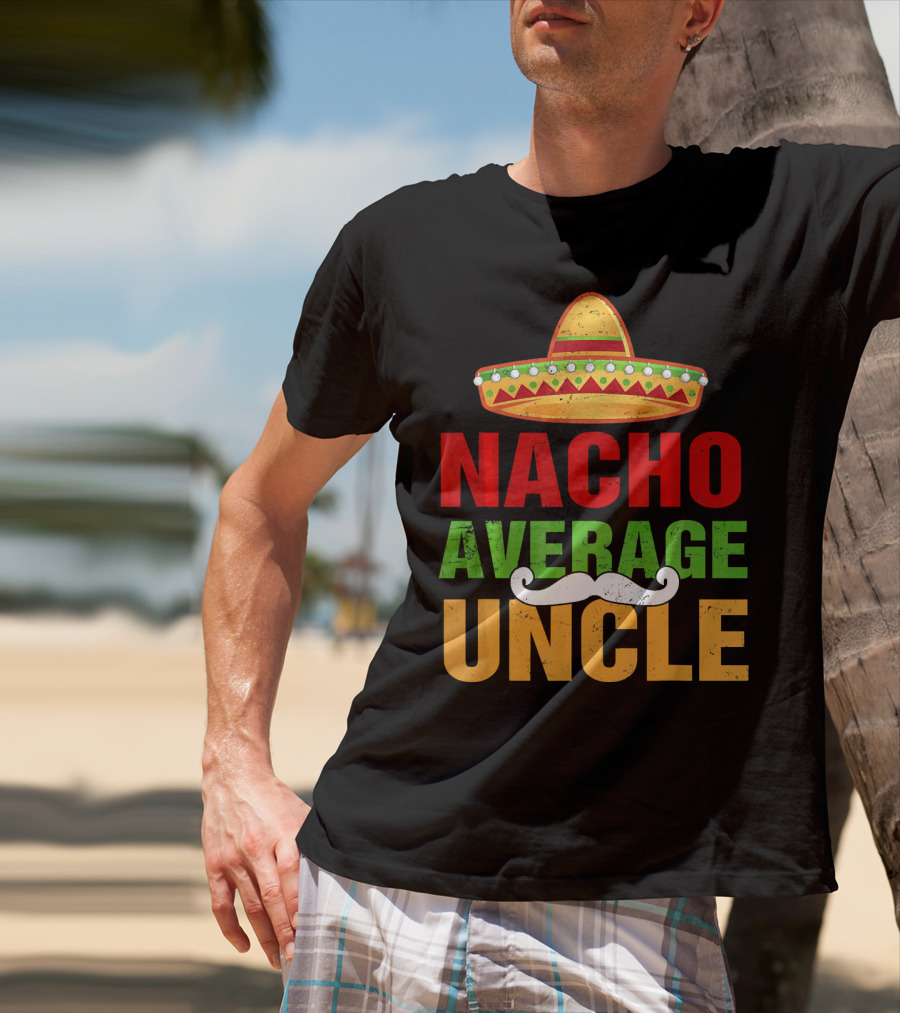 Mens Nacho Average Uncle Sombrero Mustache Fiesta T-Shirt