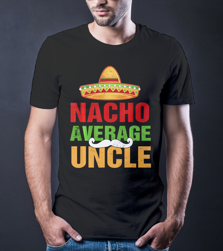 Mens Nacho Average Uncle Sombrero Mustache Fiesta T-Shirt