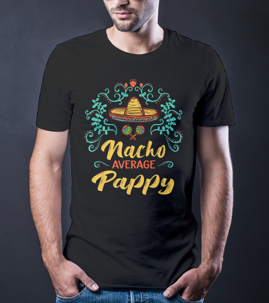Nacho Average Pappy Sombrero Cinco De Mayo Fun T-Shirt