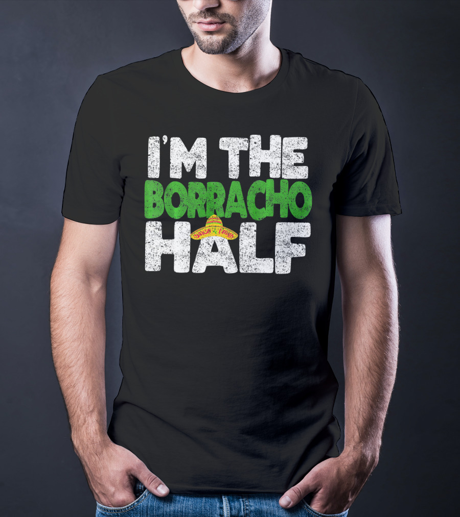 I'm The Borracho Half Sombrero Funny Cinco De Mayo T-Shirt