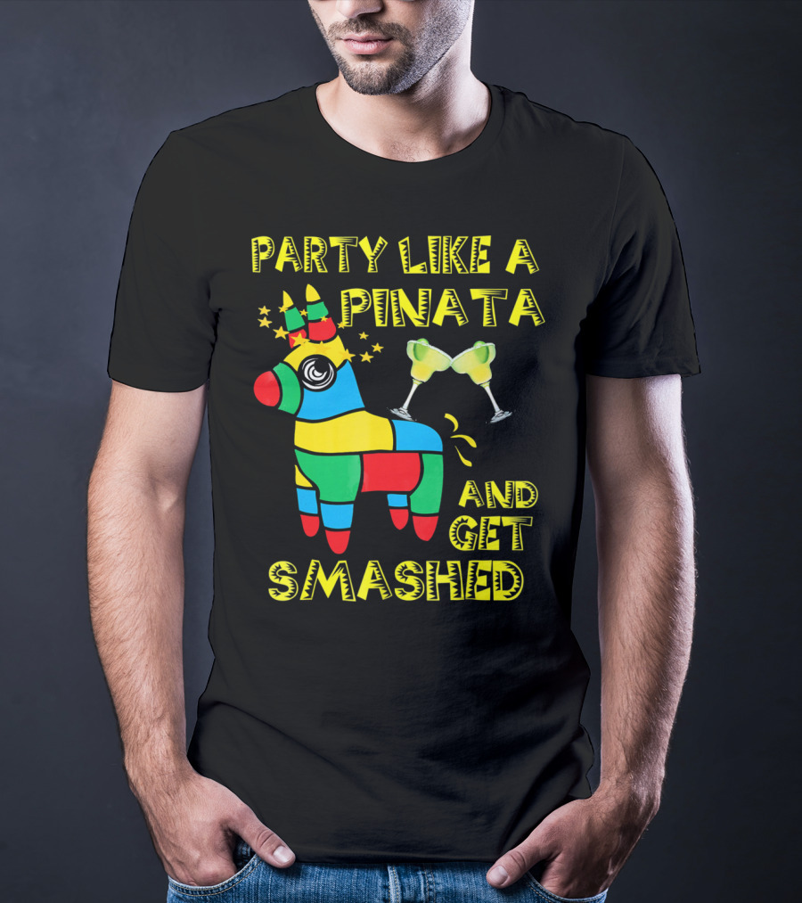 Party Like A Piñata And Get Smashed Cinco De Mayo Party T-Shirt