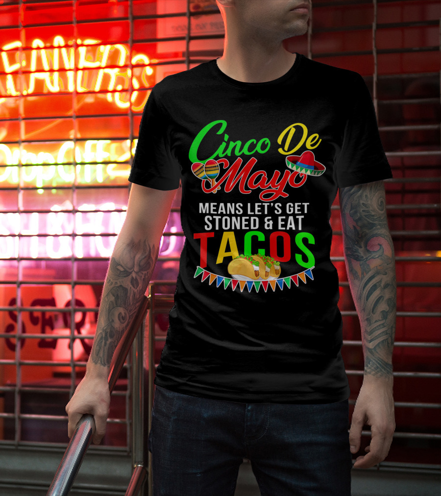 Cinco De Mayo Means Let's Get Stoned And Eat Tacos Sombrero Maracas Banner T-Shirt