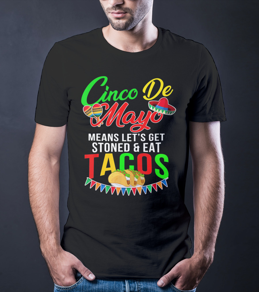 Cinco De Mayo Means Let's Get Stoned And Eat Tacos Sombrero Maracas Banner T-Shirt