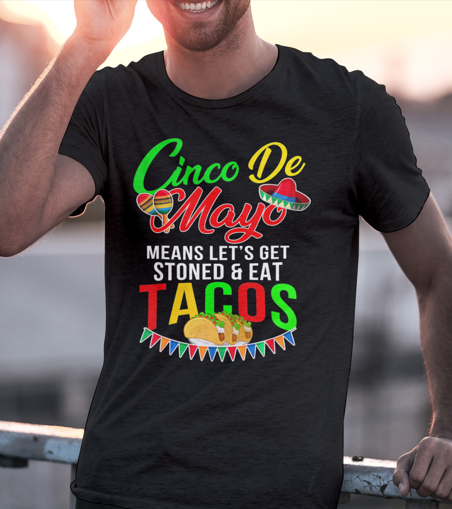 Cinco De Mayo Means Let's Get Stoned And Eat Tacos Sombrero Maracas Banner T-Shirt