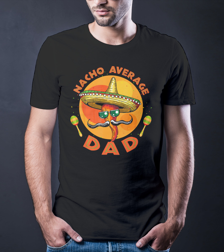 Nacho Average Dad Sombrero Sunglasses Maracas Retro Fiesta Mexican T-Shirt