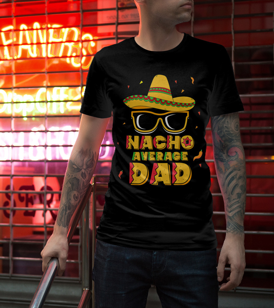 Nacho Average Dad Sombrero Sunglasses Cinco De Fiesta T-Shirt