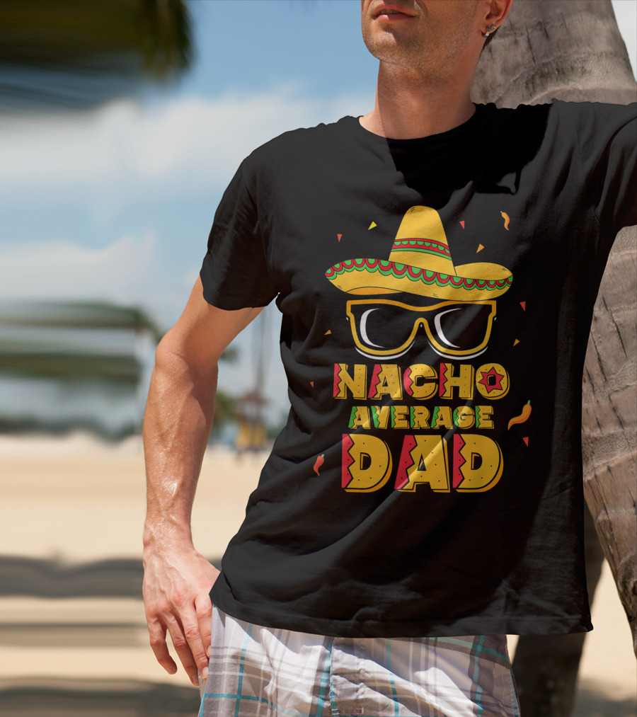 Nacho Average Dad Sombrero Sunglasses Cinco De Fiesta T-Shirt
