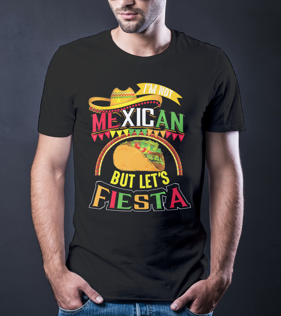 I'm Not Mexican But Let's Fiesta Cinco De Mayo Taco Hat T-Shirt