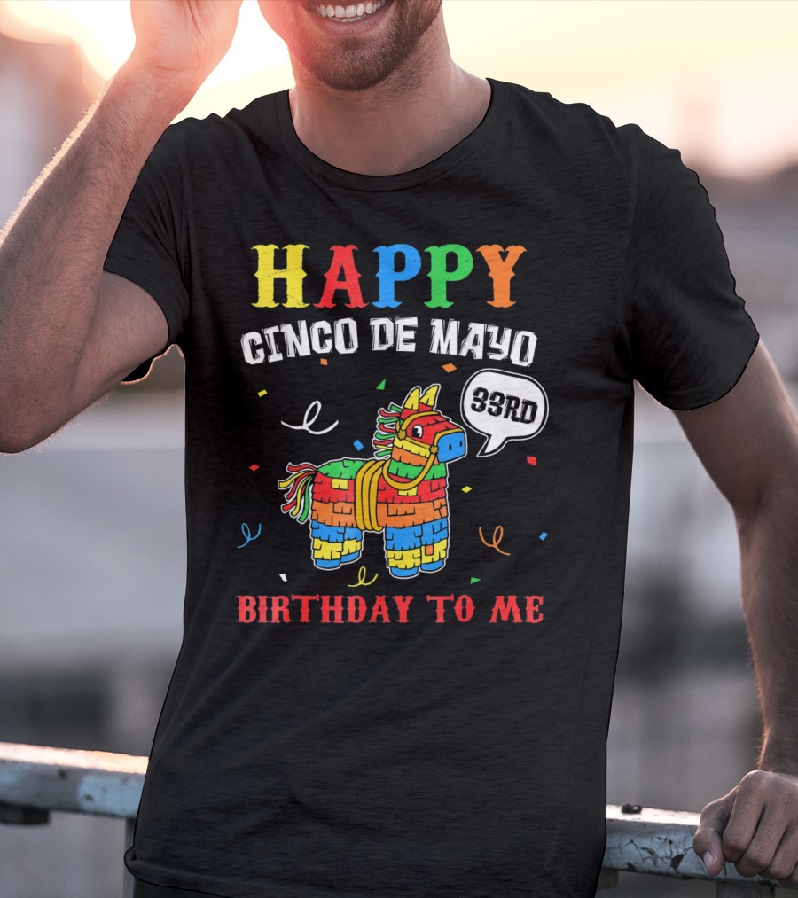 Happy Cinco De Mayo 33rd Birthday To Me Piñata T-Shirt