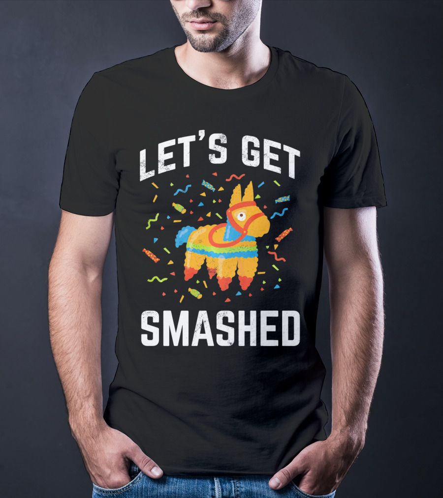 Let's Get Smashed Pinata Cinco De Mayo Fun T-Shirt