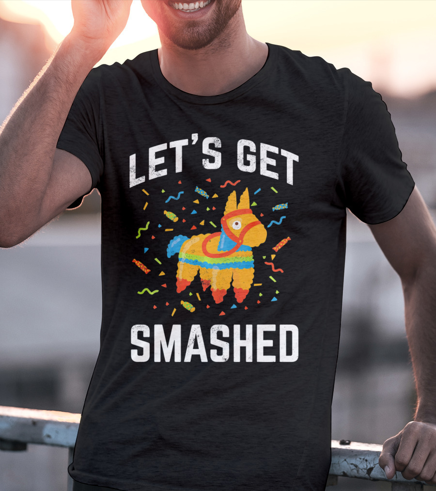 Let's Get Smashed Pinata Cinco De Mayo Fun T-Shirt