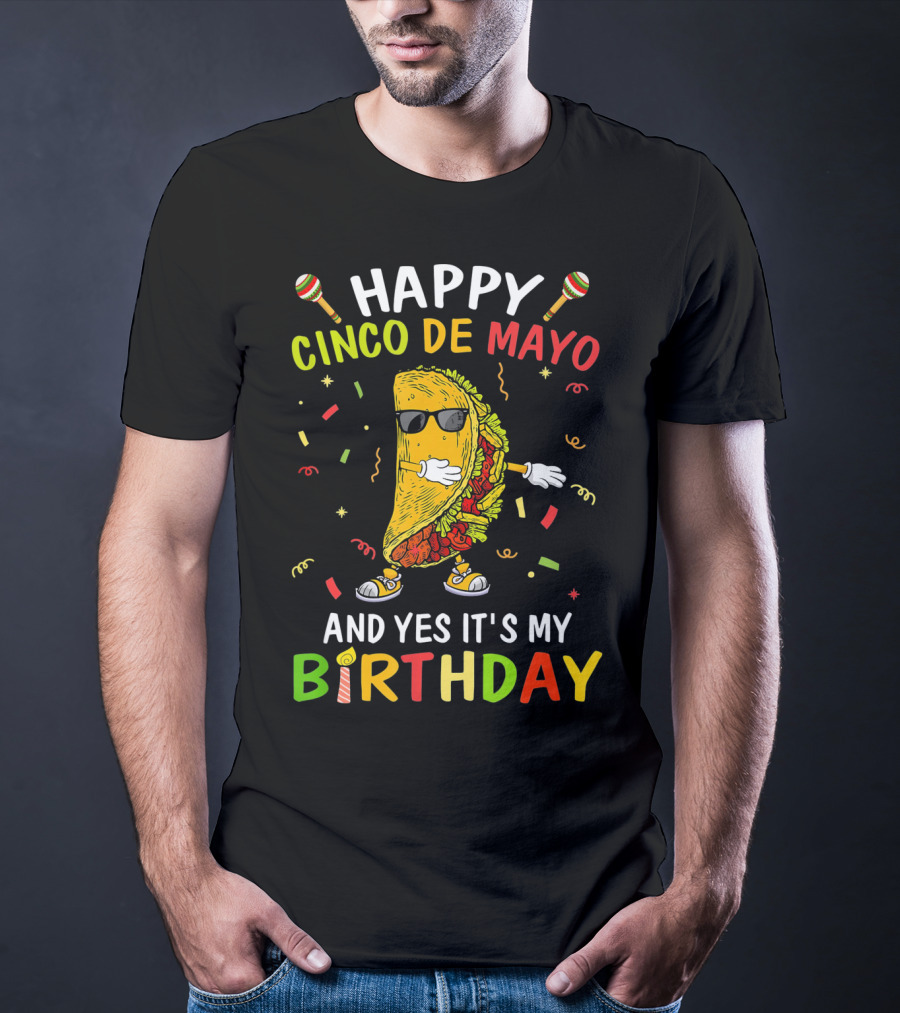 Happy Cinco De Mayo And Yes It's My Birthday Taco T-Shirt