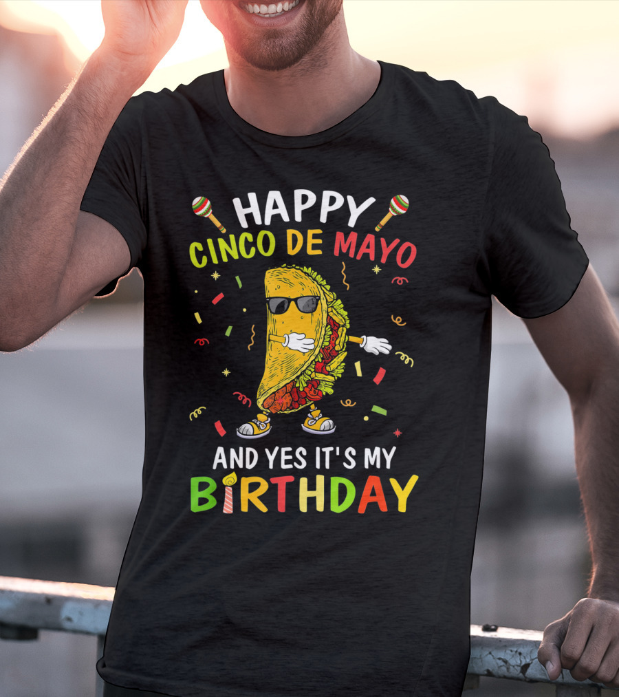 Happy Cinco De Mayo And Yes It's My Birthday Taco T-Shirt