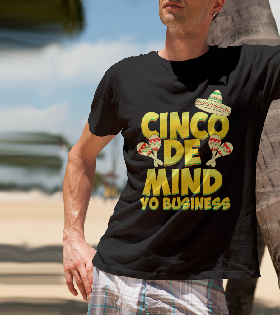 Cinco De Mind Yo Business Funny Introvert Sombrero Maracas T-Shirt