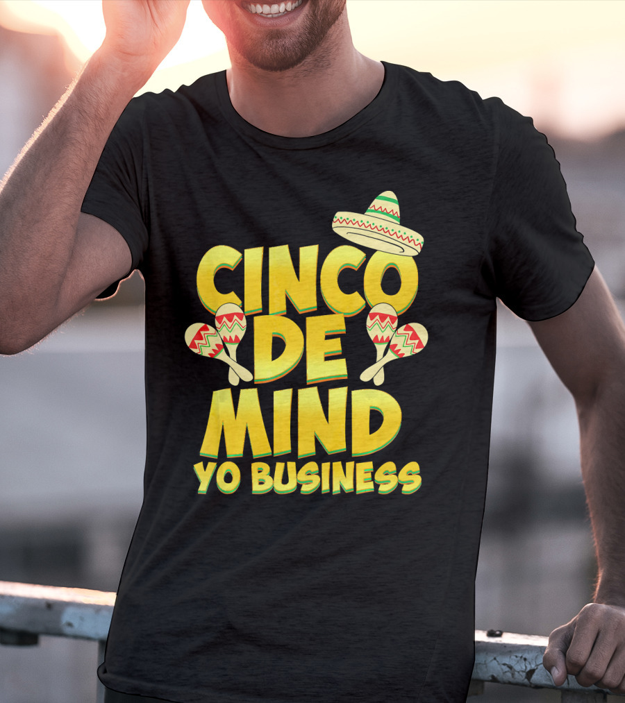 Cinco De Mind Yo Business Funny Introvert Sombrero Maracas T-Shirt