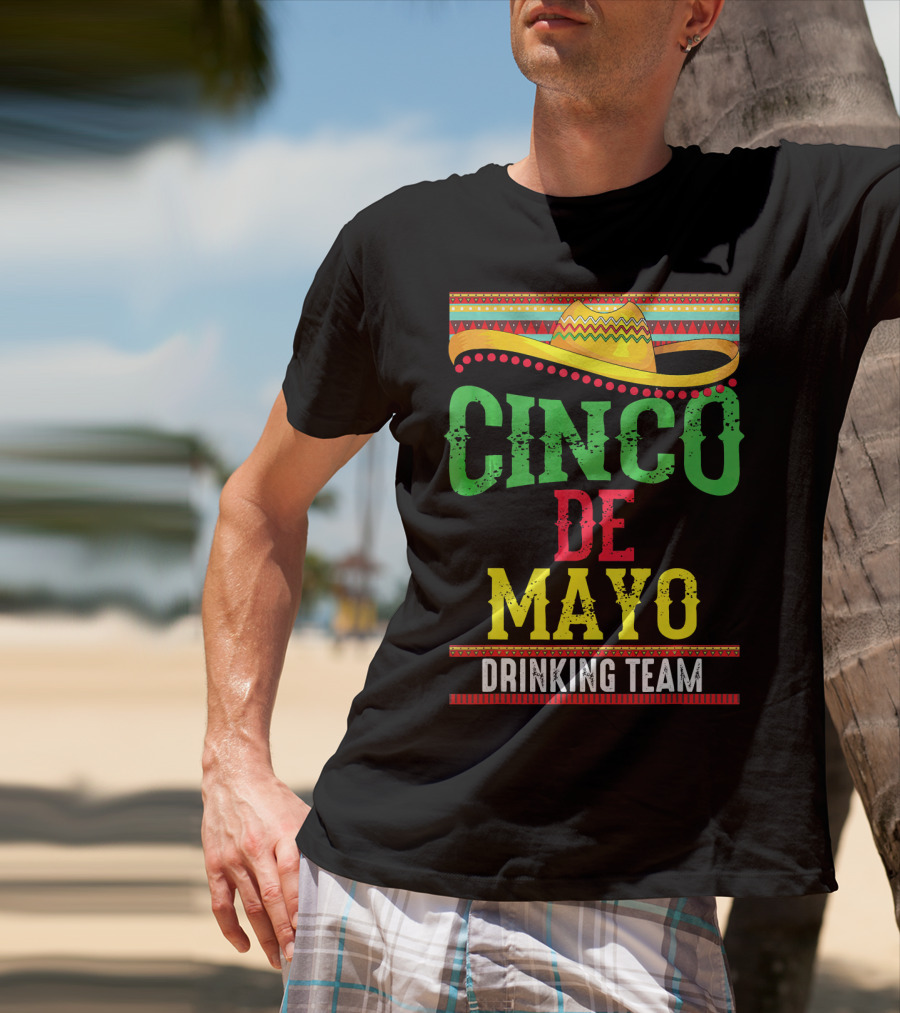 Cinco De Mayo Drinking Team Sombrero Fiesta T-Shirt