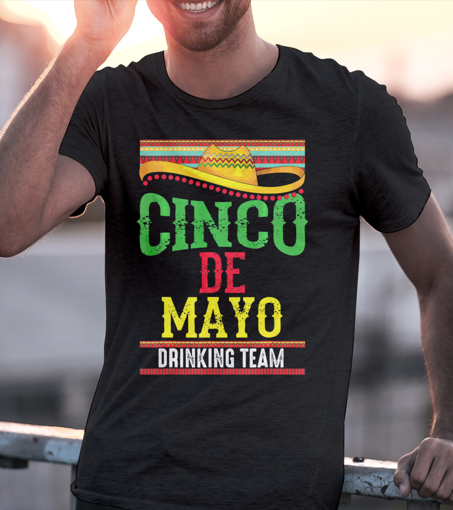 Cinco De Mayo Drinking Team Sombrero Fiesta T-Shirt
