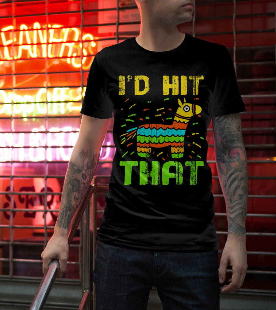 I'd Hit That Cinco De Mayo Funny Mexi Piñata T-Shirt