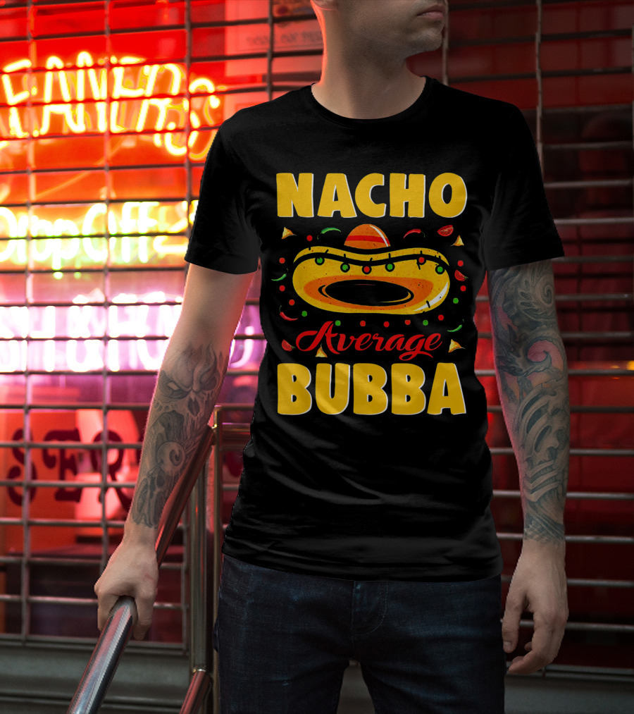 Nacho Average Bubba Sombrero Fiesta Elements T-Shirt