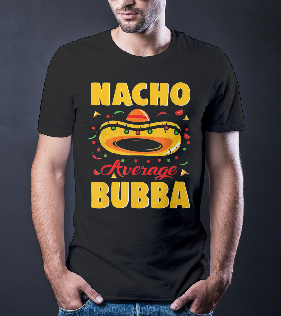 Nacho Average Bubba Sombrero Fiesta Elements T-Shirt