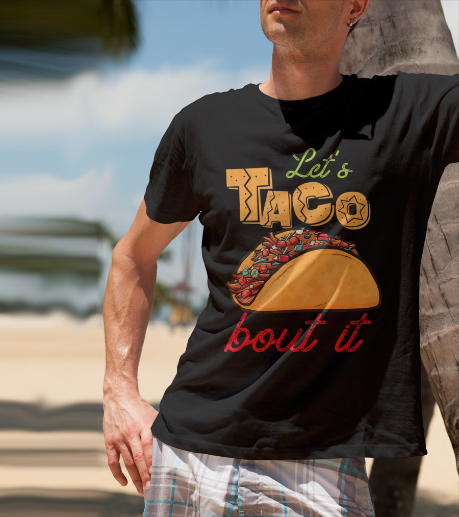 Let's Taco Bout It Mexican Food Fiesta T-Shirt