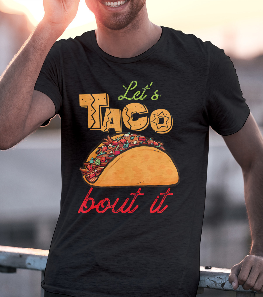 Let's Taco Bout It Mexican Food Fiesta T-Shirt