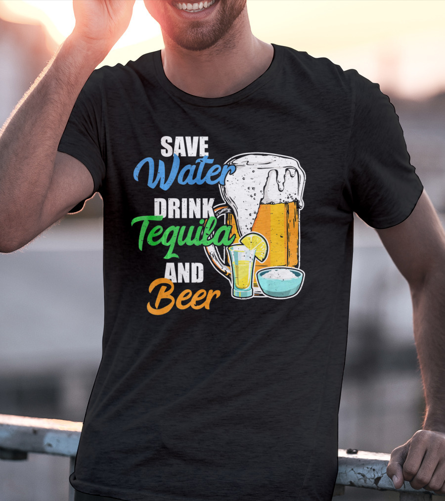Save Water Drink Tequila And Beer Cinco Fiesta T-Shirt