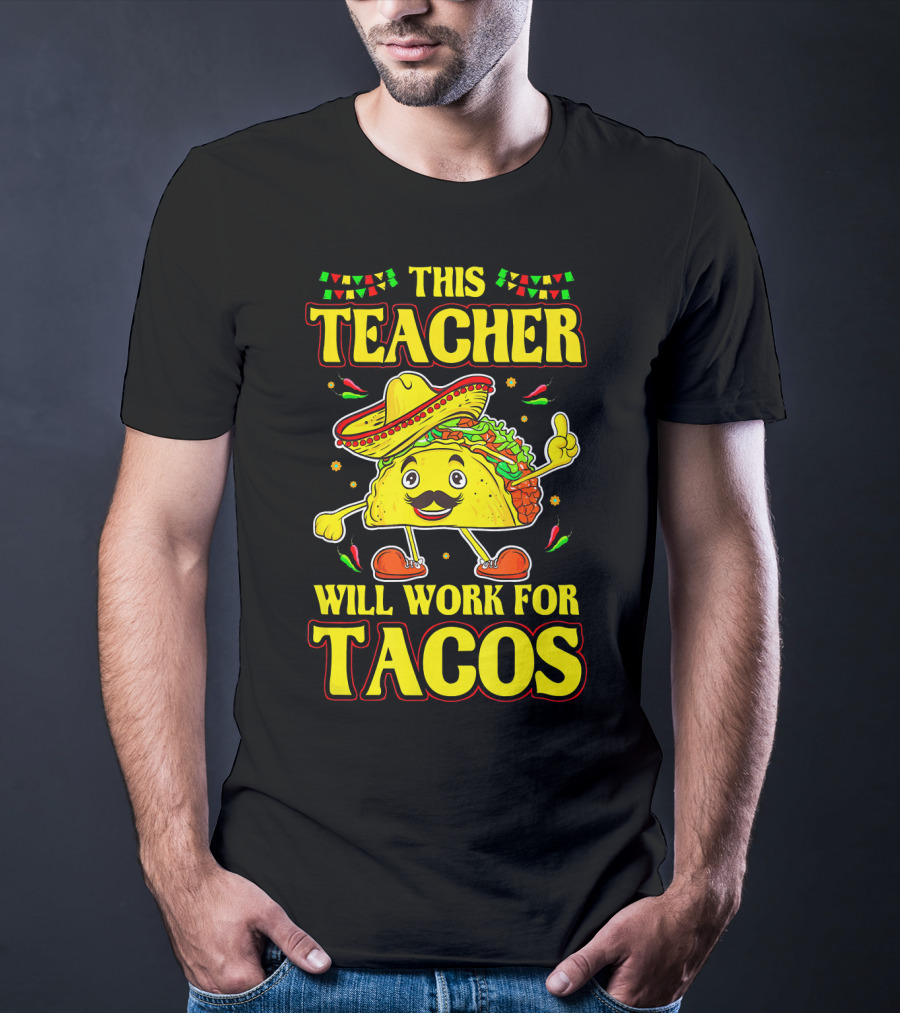 This Teacher Will Work For Tacos Funny Cinco De Mayo Mexican Taco Lover T-Shirt