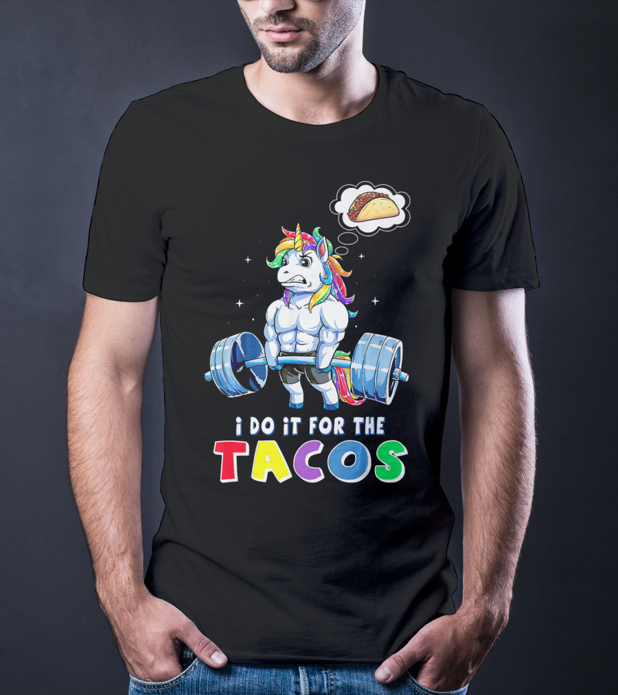 I Do It For The Tacos Weight Lifting Unicorn Rainbow T-Shirt
