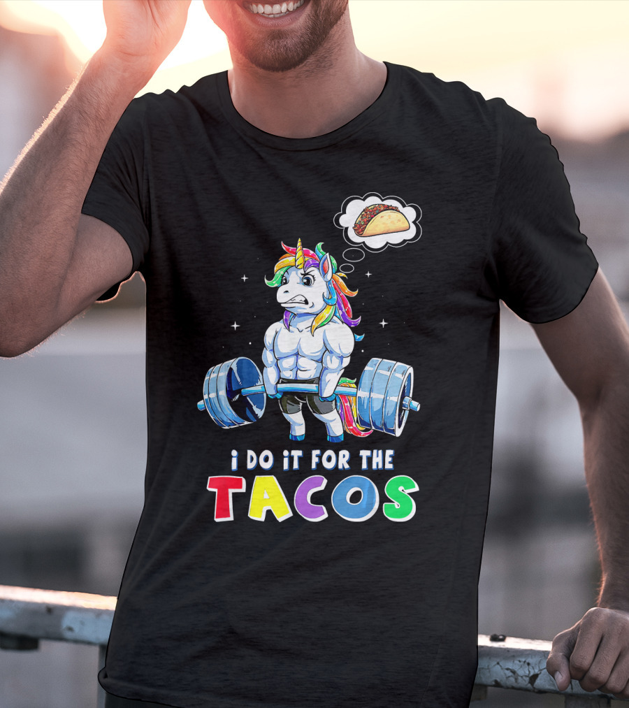 I Do It For The Tacos Weight Lifting Unicorn Rainbow T-Shirt