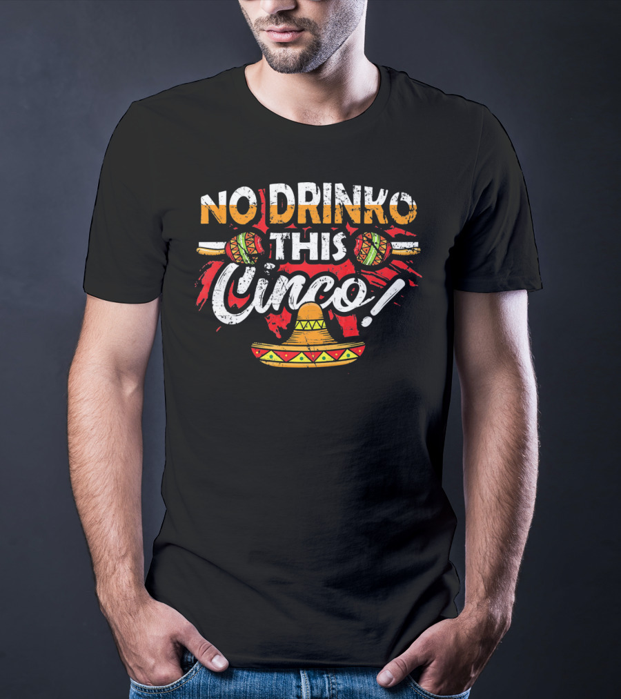 No Drinko This Cinco Maracas Sombrero Fiesta T-Shirt
