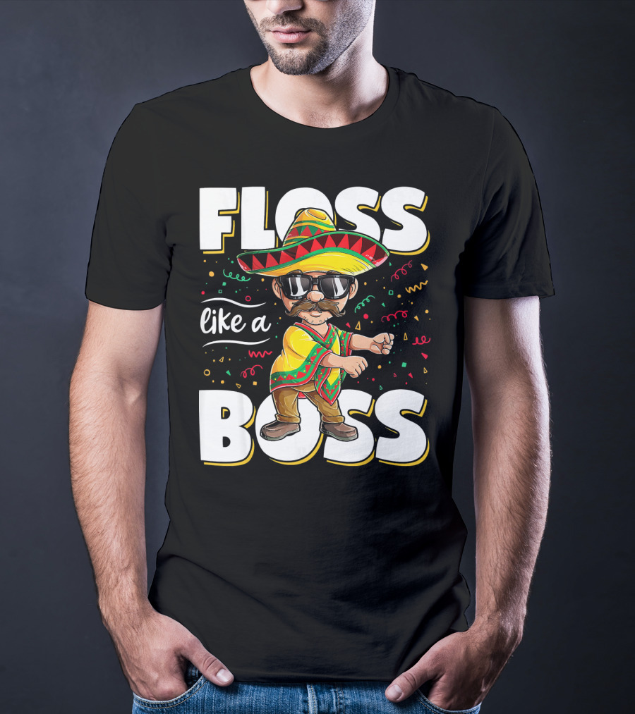Floss Like A Boss Cinco De Mayo Flossing Sombrero Fiesta T-Shirt