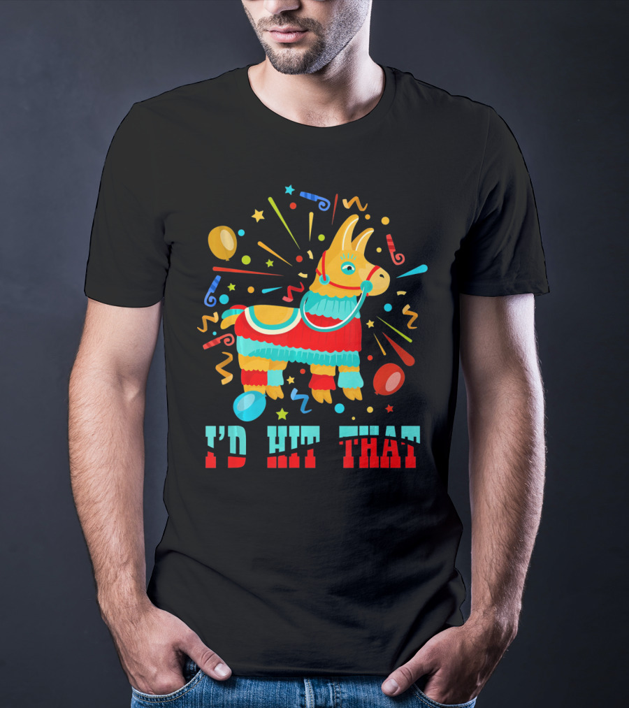 Cinco De Mayo I'd Hit That Pinata Colorful Celebration With Confetti And Balloons T-Shirt